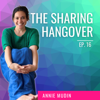 Ep. 16 | The Sharing Hangover with Annie Mudin