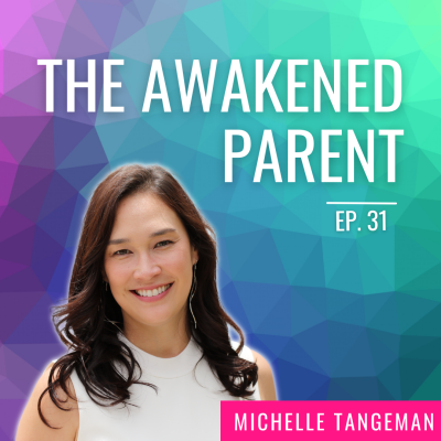 Ep. 31 | The Awakened Parent with Michelle Tangeman