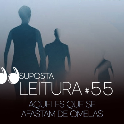 55. Aqueles que se afastam de Omelas, de Ursula K. Le Guin
