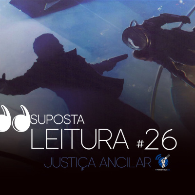 26. Justiça Ancilar, de Ann Leckie #OPodcastÉDelas2019