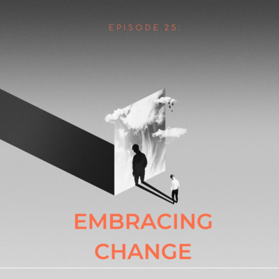 Episode 25: Embracing Change 