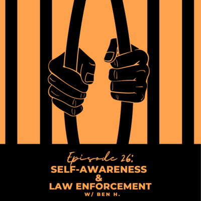 Episode 26: Self-Awareness & Law Enforcement w/ Ben H.