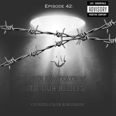 Episode 42: Limitations of Our Beliefs w/ Caleb Bergamini 