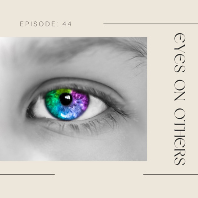 Episode 44: Eyes On Others 