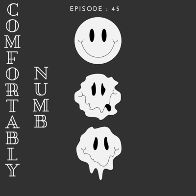 Episode 45: Comfortably Numb