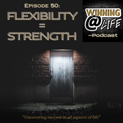 Episode 50: Flexibility = Strength 