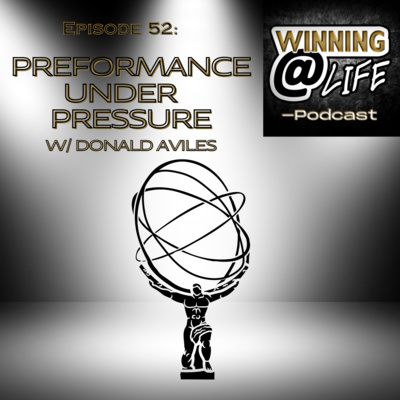 Episode 52: Preformance Under Pressure w/ Donald Aviles