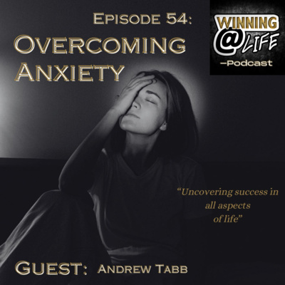 Episode 54: Overcoming Anxiety w/ Andrew Tabb