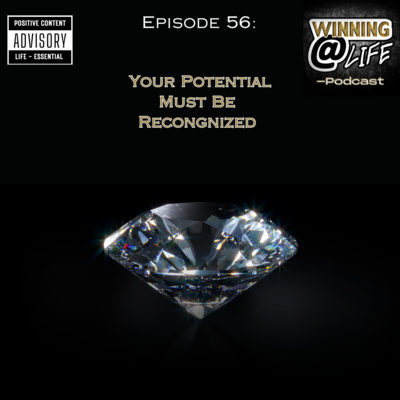 Episode 56: Your Potential Must Be Recongized 