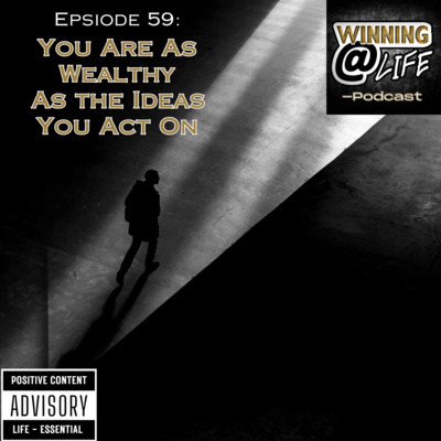 Episode 59: You're As Wealthy As The Ideas You Act On