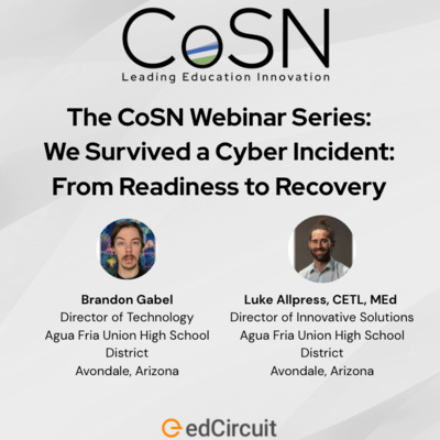 The CoSN Webinar Series: We Survived a Cyber Incident: From Readiness to Recovery