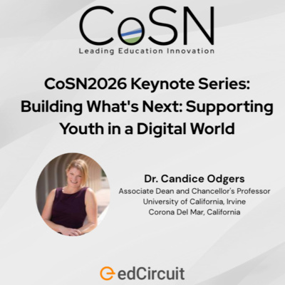 CoSN2026 Keynote Series: Building What's Next: Supporting Youth in a Digital World