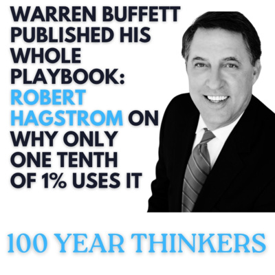 100 Year Thinkers: Warren Buffett Published His Whole Playbook | Robert Hagstrom on Why Only One Tenth of 1% Uses It
