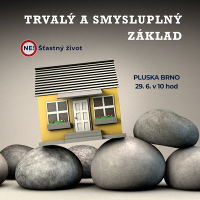 Ne! Šťastný život: 10. část - Trvalý a smysluplný základ