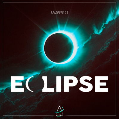 Ep. 26 - ECLIPSES