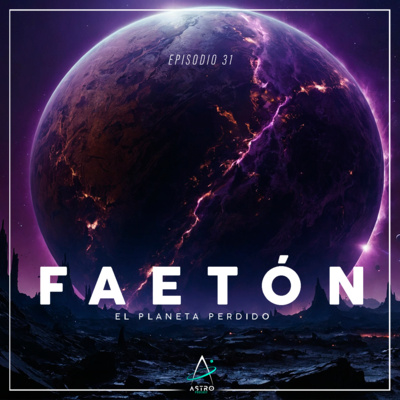 Ep. 31 - FAETÓN, EL PLANETA PERDIDO