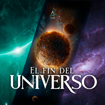 Ep. 37 - EL FIN DEL UNIVERSO