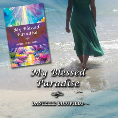 Danielle DiCupillo – My Blessed Paradise