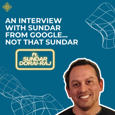 An Interview with Sundar from Google... Not THAT Sundar