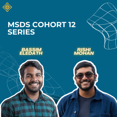 MSDS Cohort 12 Series: Bassim Eledath and Rishi Mohan