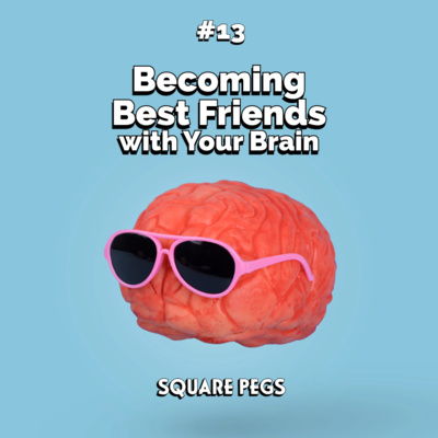 13: ADHD, MIT, Becoming Best Friends with Your Brain