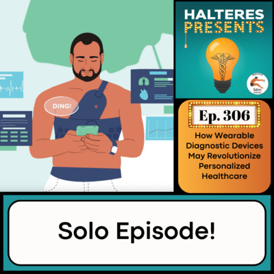 Ep. 306: How Wearable Diagnostic Devices May Revolutionize Personalized Healthcare