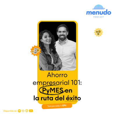 Episodio 6- Ahorro empresarial 101: PyMES en la ruta del éxito [T4]