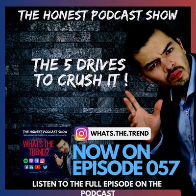 Episode 057 - What you and me have in common! - The 5 Drives to crush it !!!