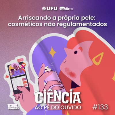 #133 Arriscando a própria pele: cosméticos não regulamentados