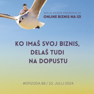 #88 Ko imaš svoj biznis, delaš tudi na dopustu