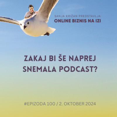  #100 Zakaj bi sploh še snemala podcast?
