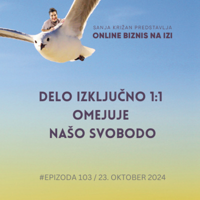#103 Delo IZKLJUČNO 1:1 omejuje našo svobodo