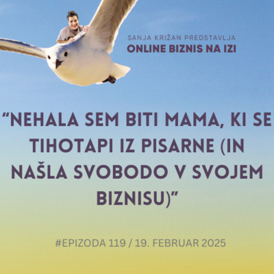 #119 Nehala sem biti mama, ki se tihotapi iz pisarne (in našla svobodo v svojem biznisu)