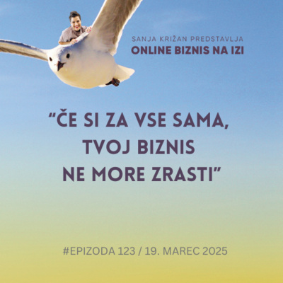 #123: Če si za vse sama, tvoj biznis ne more zrasti