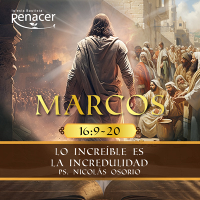 Lo increíble es la incredulidad | Marcos 16:9-20 | Ps. Nicolás Osorio
