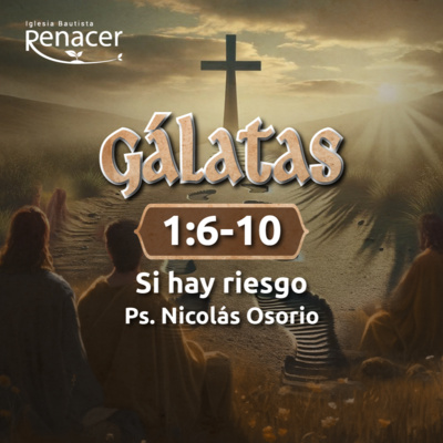Si hay riesgo | Gálatas 1:6-10 | Ps. Nicolás Osorio