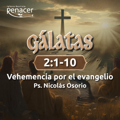Vehemencia por el evangelio | Gálatas 2:1-10 | Ps. Nicolás Osorio