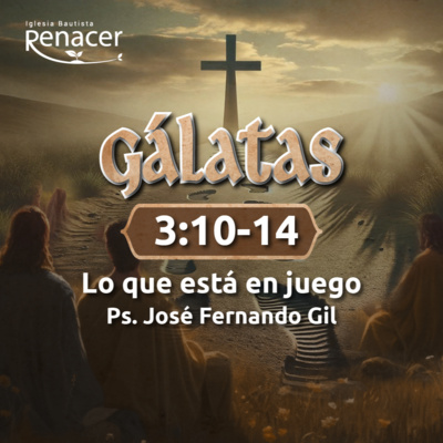 Lo que está en juego | Gálatas 3:10-14 | Ps. José Fernando Gil