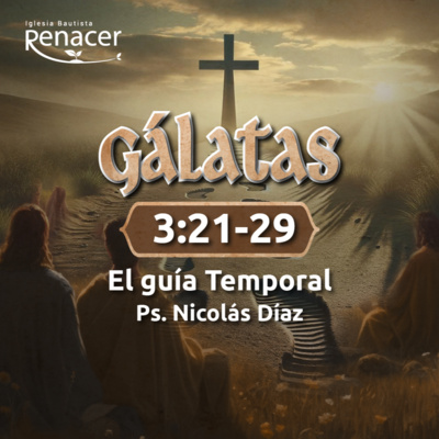 El guía temporal | Gálatas 3:21-29 | Ps. Nicolás Díaz