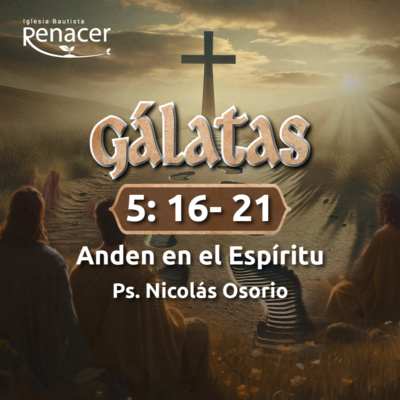 Anden en el Espiritu | Gálatas 5:16-21 | Ps. Nicolás Osorio