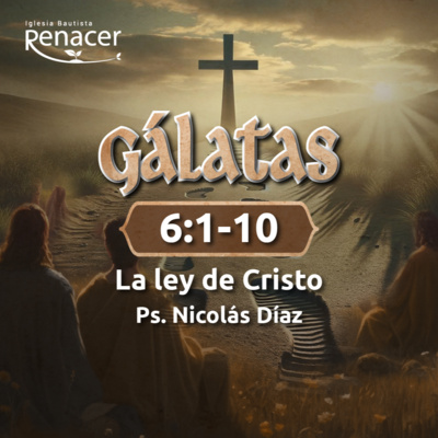 La ley de Cristo | Gálatas 6:1-10 | Ps. Nicolás Díaz