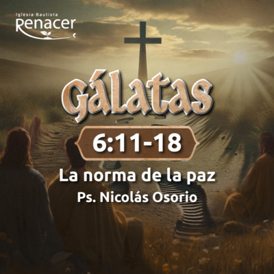 La Norma de la Paz | Gálatas 6:11-18 | Ps. Nicolás Osorio