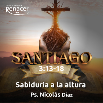 Sabiduría a la altura | Santiago 3: 13 - 18 | Ps. Nicolás Díaz