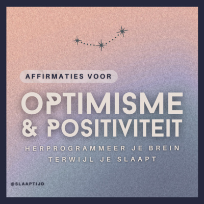 #87 Affirmaties voor positiviteit en optimisme | Slaapmeditatie | Herprogrammeer je brein terwijl je slaapt