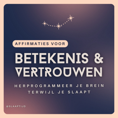 #91 Affirmaties voor betekenis & vertrouwen | Herprogrammeer je brein terwijl je slaapt 