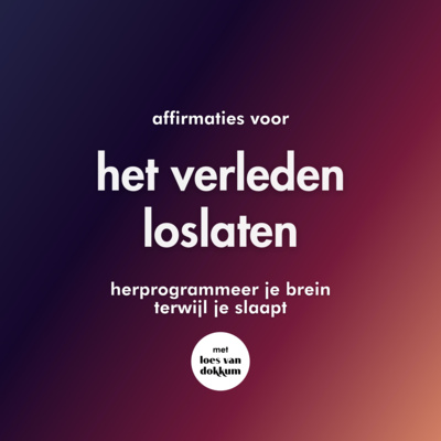 #101 Affirmaties om het verleden los te laten | Herprogrammeer je brein terwijl je slaapt | Op kalme 528Hz muziek