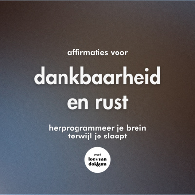 #104 Affirmaties voor dankbaarheid en rust | Herprogrammeer je brein voor overvloed en geluk terwijl je slaapt