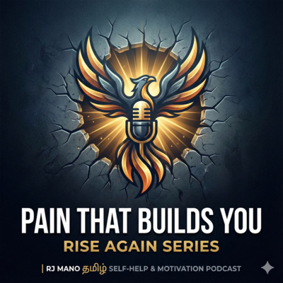 🔥🔥Pain That Builds You RISE AGAIN SERIES | RJ Mano Tamil Self-Help & Motivation Podcast