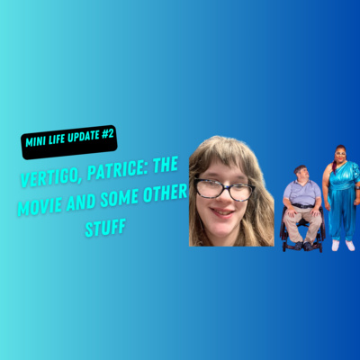 Mini Life Update 2: Vertigo, Patrice: The Movie, and Some Other Stuff