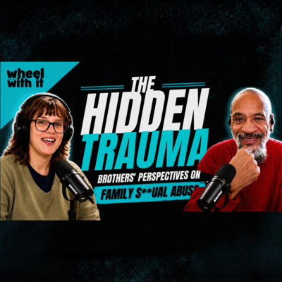 The Hidden Trauma: Brothers' Perspectives on Family S**ual Abuse | Wheel With It Podcast